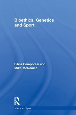 Bioethics, Genetics and Sport - Silvia Camporesi, Mike McNamee