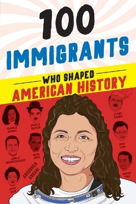 100 Immigrants Who Shaped American History - Joanne Mattern