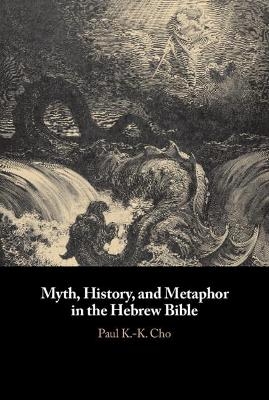 Myth, History, and Metaphor in the Hebrew Bible - Paul K.-K. Cho