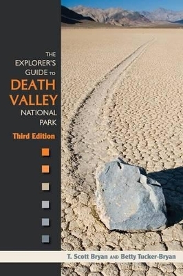 The Explorer's Guide to Death Valley National Park - T. Scott Bryan, Betty Tucker-Bryan