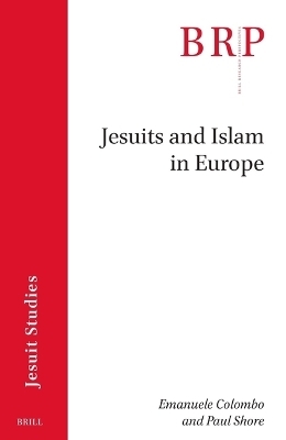 Jesuits and Islam in Europe - Emanuele Colombo, Paul Shore