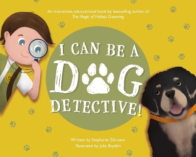 I Can Be A Dog Detective! - Stephanie Zikmann