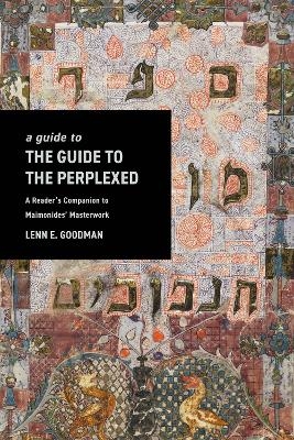 A Guide to TheGuide to the Perplexed - Lenn Goodman