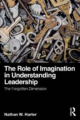 The Role of Imagination in Understanding Leadership - Nathan W. Harter
