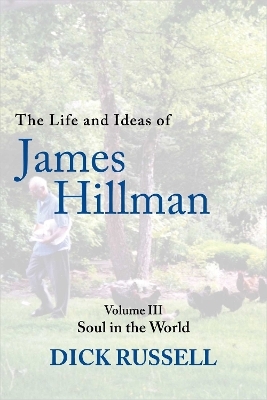 The Life and Ideas of James Hillman - Dick Russell