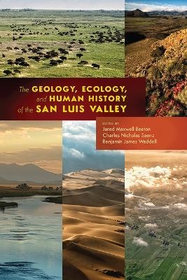 The Geology, Ecology, and Human History of the San Luis Valley