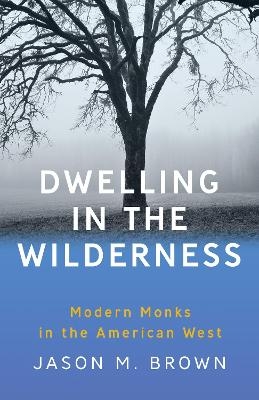 Dwelling in the Wilderness - Jason M. Brown