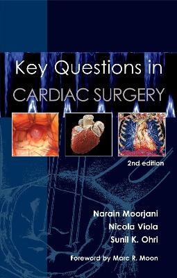 Key Questions in Cardiac Surgery - Narain Moorjani, Nicola Viola, Sunil K. Ohri