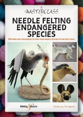 A Masterclass in Needle Felting Endangered Species - Cindy-Lou Thompson