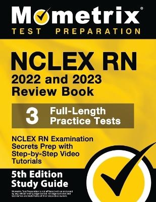 NCLEX RN 2022 and 2023 Review Book - NCLEX RN Examination Secrets Prep, 3 Full-Length Practice Tests, Step-By-Step Video Tutorials - 