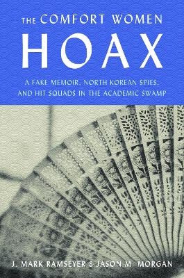 The Comfort Women Hoax - J. Mark Ramseyer, Jason M. Morgan