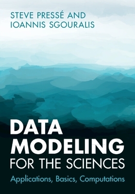 Data Modeling for the Sciences - Steve Pressé, Ioannis Sgouralis