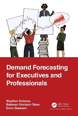 Demand Forecasting for Executives and Professionals - Stephan Kolassa, Bahman Rostami-Tabar, Enno Siemsen