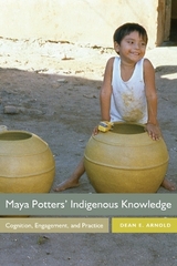 Maya Potters' Indigenous Knowledge - Arnold, Dean E.