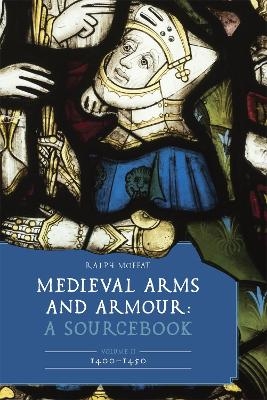 Medieval Arms and Armour: A Sourcebook. Volume II: 1400–1450 - 