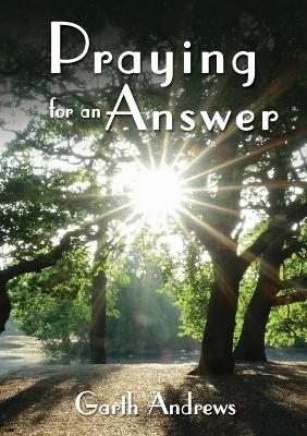 Praying For An Answer - Garth Andrews