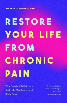 Restore Your Life from Chronic Pain - Mark B. Weisberg