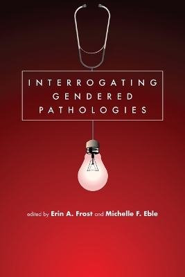 Interrogating Gendered Pathologies