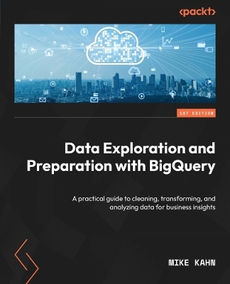 Data Exploration and Preparation with BigQuery - Mike Kahn
