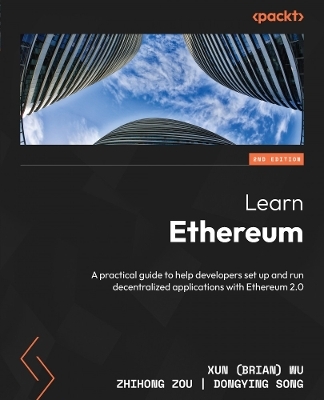 Learn Ethereum - Xun (Brian) Wu, Zhihong Zou, Dongying Song