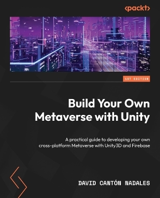 Build Your Own Metaverse with Unity - David Cantón Nadales