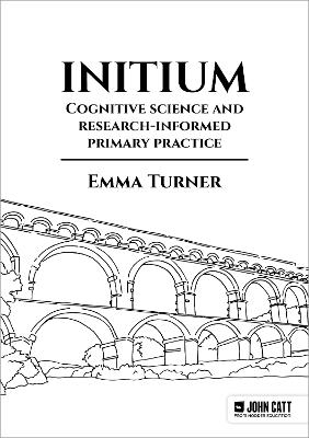 Initium: Cognitive science and research-informed primary practice - Emma Turner