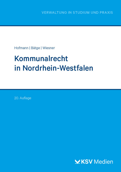 Kommunalrecht in Nordrhein-Westfalen - Harald Hofmann, Frank Bätge, Cornelius Wiesner