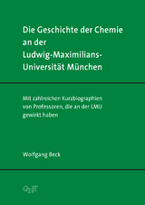 Die Geschichte der Chemie an der Ludwig-Maximilians-Universität München - Wolfgang Beck