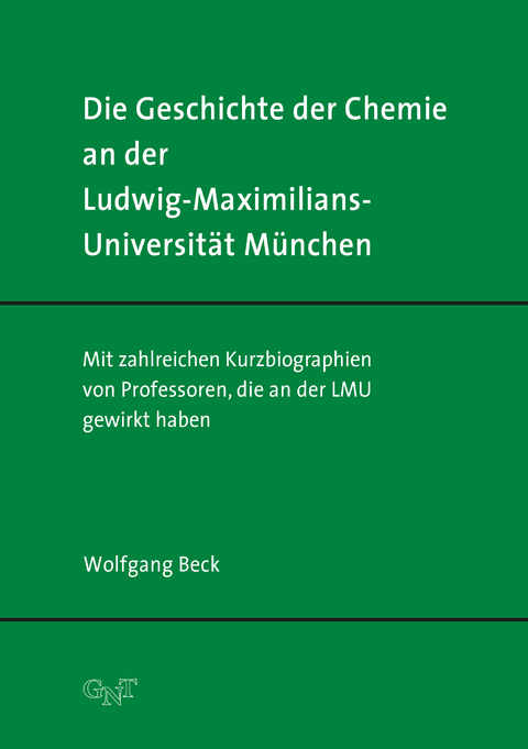 Die Geschichte der Chemie an der Ludwig-Maximilians-Universität München - Wolfgang Beck