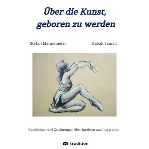 Über die Kunst, geboren zu werden - Stefan Mennemeier, Babak Samari