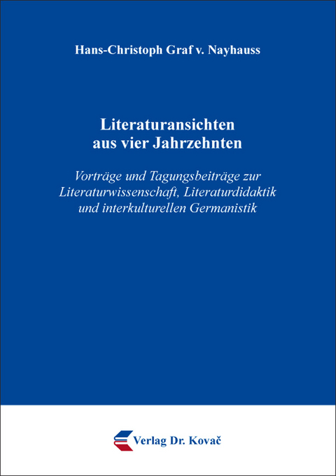 Literaturansichten aus vier Jahrzehnten - Hans-Christoph Graf v. Nayhauss