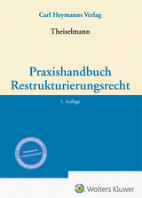 Praxishandbuch Restrukturierungsrecht - Theiselmann, Rüdiger