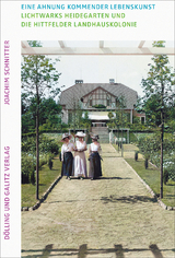 Eine Ahnung kommender Lebenskunst. Lichtwarks Heidegarten und die Hittfelder Landhauskolonie - Joachim Schnitter