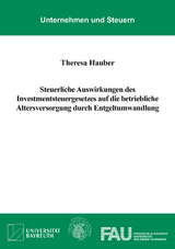 Steuerliche Auswirkungen des Investmentsteuergesetzes auf die betriebliche Altersversorgung durch Entgeltumwandlung - Theresa Hauber