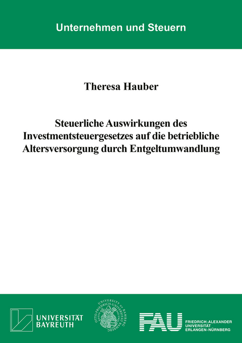 Steuerliche Auswirkungen des Investmentsteuergesetzes auf die betriebliche Altersversorgung durch Entgeltumwandlung - Theresa Hauber