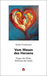 Vom Wesen des Herzens - Volker Fintelmann