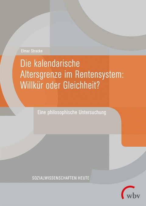 Die kalendarische Altersgrenze im Rentensystem: Willkür oder Gleichheit? - Elmar Stracke