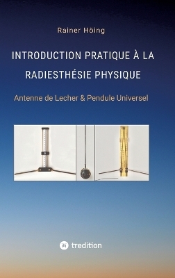 Introduction Pratique à la Radiesthésie Physique - Rainer Höing