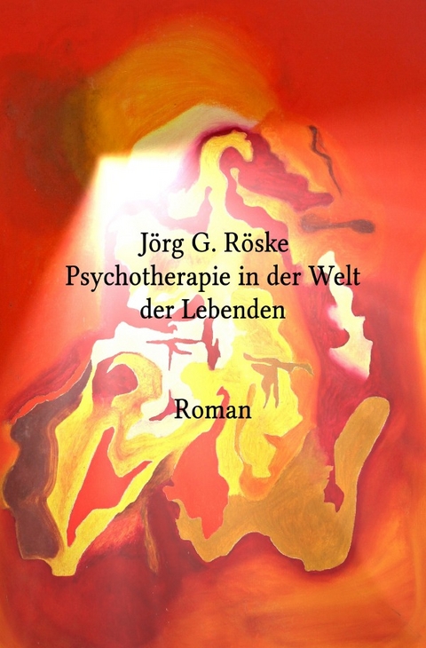 Psychotherapie in der Welt der Lebenden - Jörg Röske