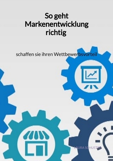 So geht Markenentwicklung richtig - schaffen sie ihren Wettbewerbsvorteil - Laura Schuster