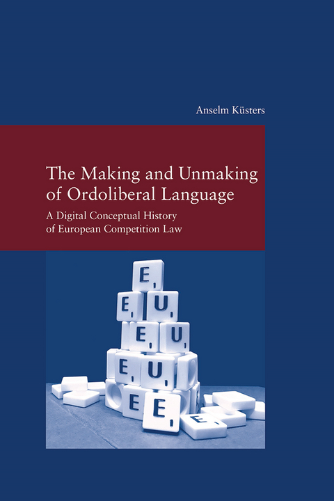 The Making and Unmaking of Ordoliberal Language - Anselm Küsters