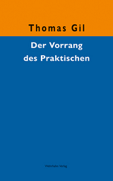 Der Vorrang des Praktischen - Thomas Gil