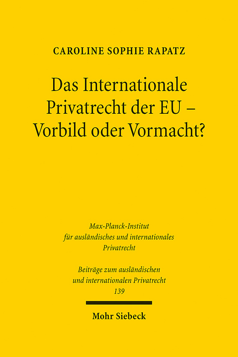 Das Internationale Privatrecht der EU - Vorbild oder Vormacht? - Caroline Sophie Rapatz