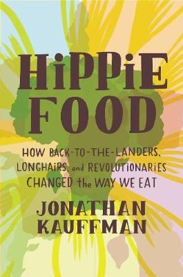 Hippie Food -  Jonathan Kauffman