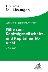 Fälle zum Kapitalgesellschafts- und Kapitalmarktrecht - Lars Leuschner, Alexander Sajnovits, Alexander Wilhelm