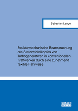 Strukturmechanische Beanspruchung des Statorwickelkopfes von Turbogeneratoren in konventionellen Kraftwerken durch eine zunehmend flexible Fahrweise - Sebastian Lange