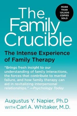 Family Crucible -  PhD Augustus Y. Napier,  M.D. Carl A. Whitaker