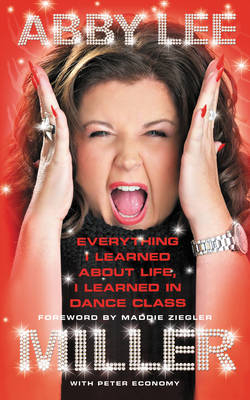 Everything I Learned About Life, I Learned in Dance Class -  Abby Lee Miller