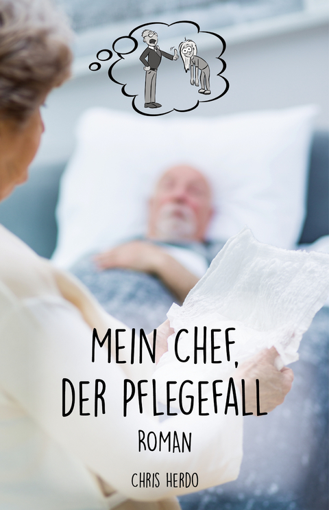 Mein Chef, der Pflegefall - Chris Herdo