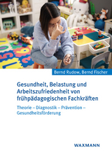 Gesundheit, Belastung und Arbeitszufriedenheit von frühpädagogischen Fachkräften - Bernd Rudow, Bernd Fischer